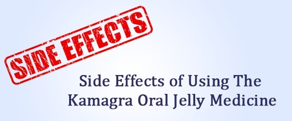 Side Effects of using the Kamagra Oral Jelly medicine
